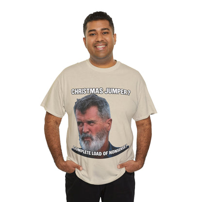 Funny Christmas Tee — "Christmas Jumper? Roy Keane Complete Load of Nonsense" Graphic Shirt