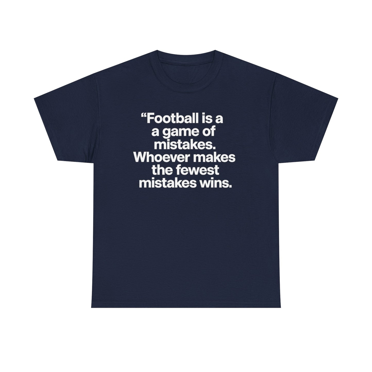 Football Quote T‑Shirt — “Football is a game of mistakes. Whoever makes the fewest mistakes wins.”