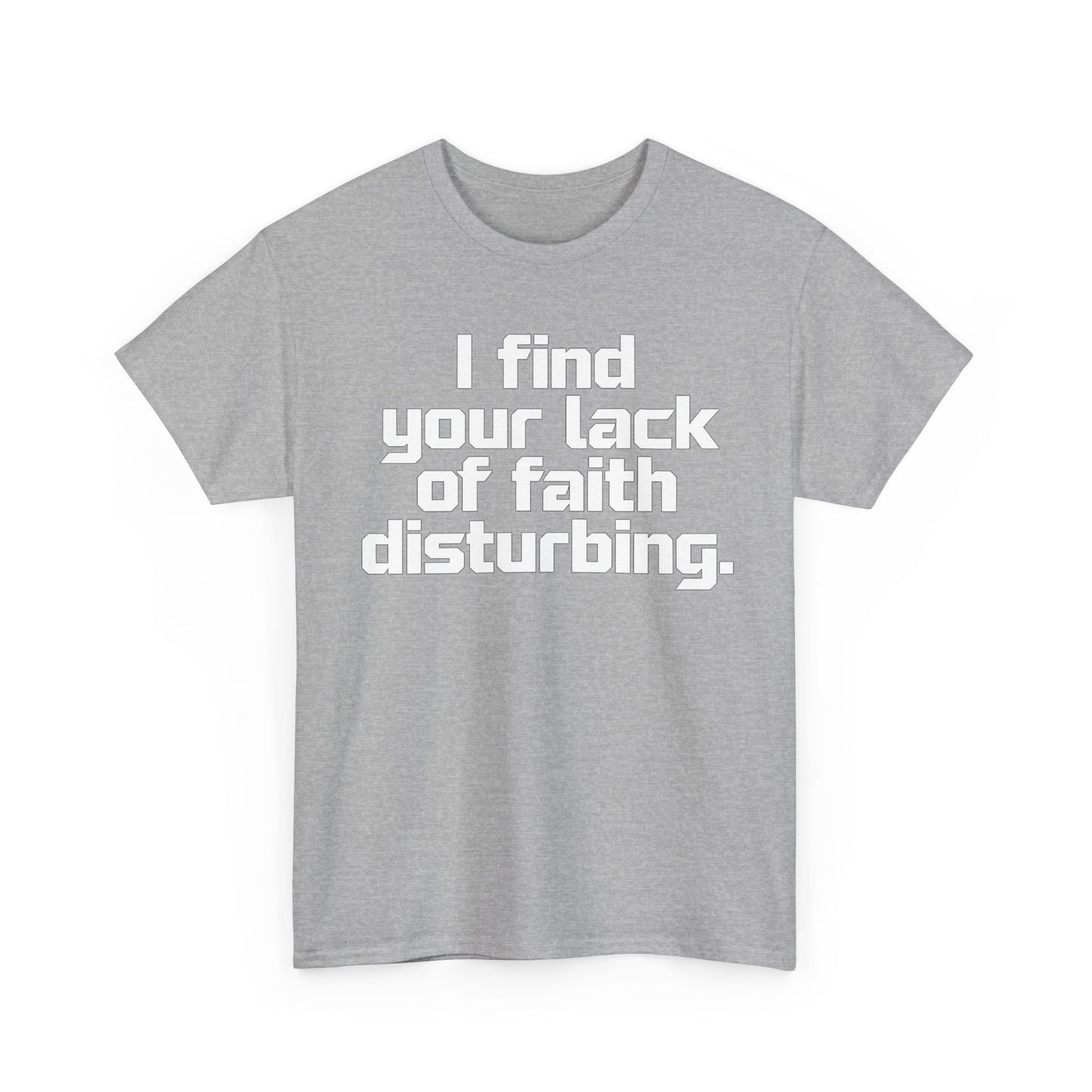 I Find Your Lack of Faith Disturbing T-Shirt