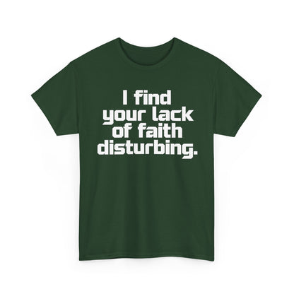 I Find Your Lack of Faith Disturbing T-Shirt