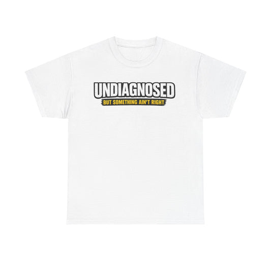 Undiagnosed Tee — "But Something Ain't Right" Awareness T-Shirt