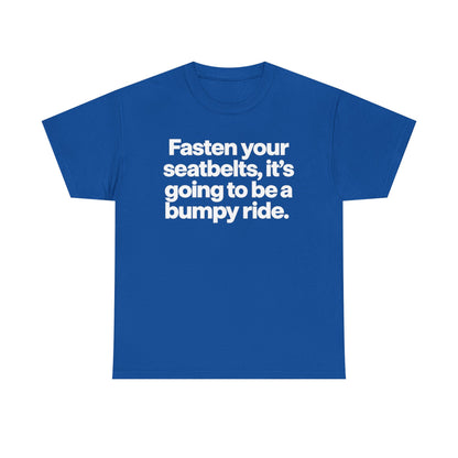 Fasten Your Seatbelts Tee — 'Fasten your seatbelts, it's going to be a bumpy ride.' Graphic T‑Shirt