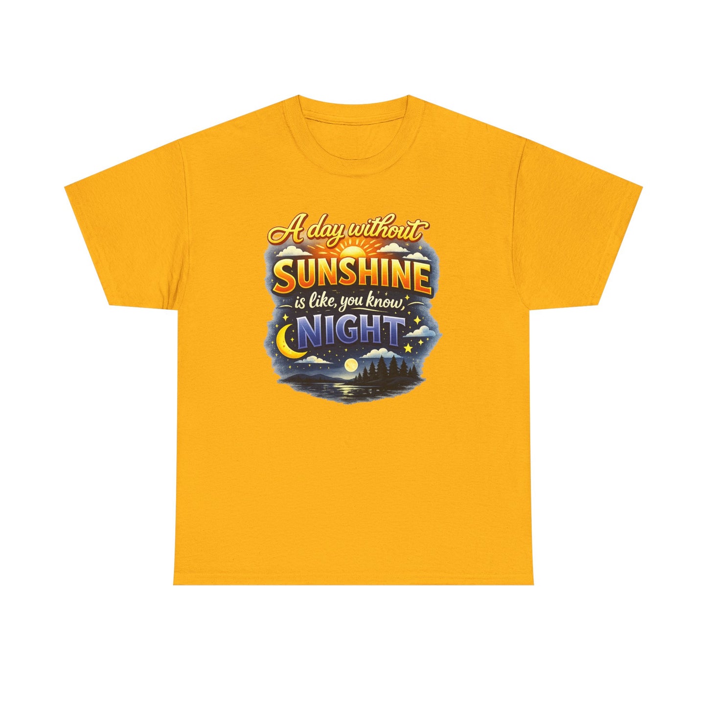 Sunshine & Night Quote Tee — "A Day Without Sunshine Is Like, You Know, Night" Graphic T-Shirt