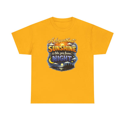 Sunshine & Night Quote Tee — "A Day Without Sunshine Is Like, You Know, Night" Graphic T-Shirt