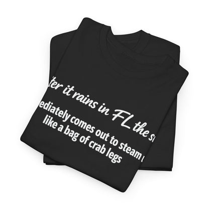 Florida Heat Tee — "after it rains in FL the sun immediately comes out to steam us like a bag of crab legs"