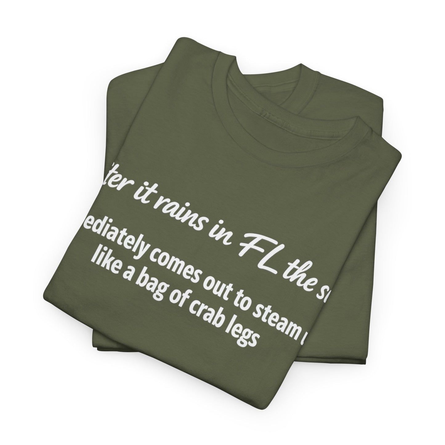 Florida Heat Tee — "after it rains in FL the sun immediately comes out to steam us like a bag of crab legs"