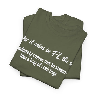 Florida Heat Tee — "after it rains in FL the sun immediately comes out to steam us like a bag of crab legs"
