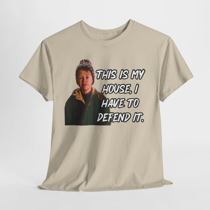 T-Shirt — "This Is My House, I Have To Defend It." Quote Tee