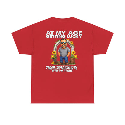 Funny Senior Tee — “At My Age Getting Lucky Means Walking Into a Room and Remembering Why I’m There”
