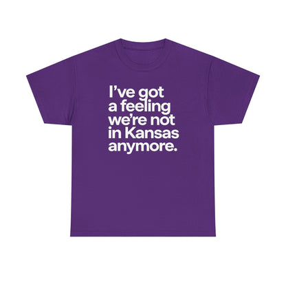 Wizard of Oz Quote T-Shirt — "I’ve Got a Feeling We’re Not in Kansas Anymore"