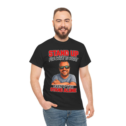 Stand Up For What Is Right T-Shirt — "Stand Up Even If You Stand Alone" Motivational Tee