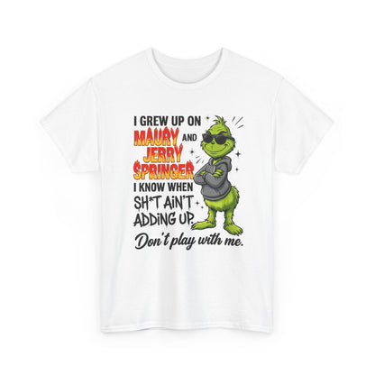 Grinch Cartoon Tee — "I Grew Up on Maury and Jerry Springer" Funny Holiday Shirt