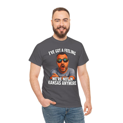 T-Shirt — "I’ve Got a Feeling We’re Not in Kansas Anymore" Graphic Tee