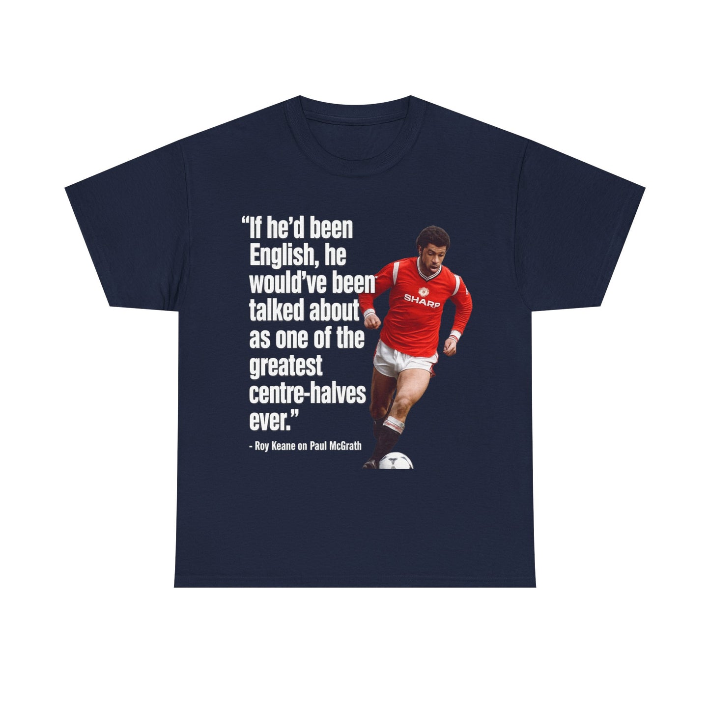 Vintage Football Tee — 'if he'd been English...' Roy Keane on Paul McGrath Quote Shirt