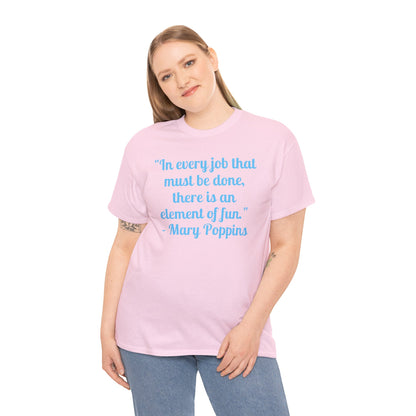 Mary Poppins Quote T-Shirt — "In every job that must be done, there is an element of fun."
