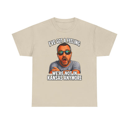 T-Shirt — "I’ve Got a Feeling We’re Not in Kansas Anymore" Graphic Tee