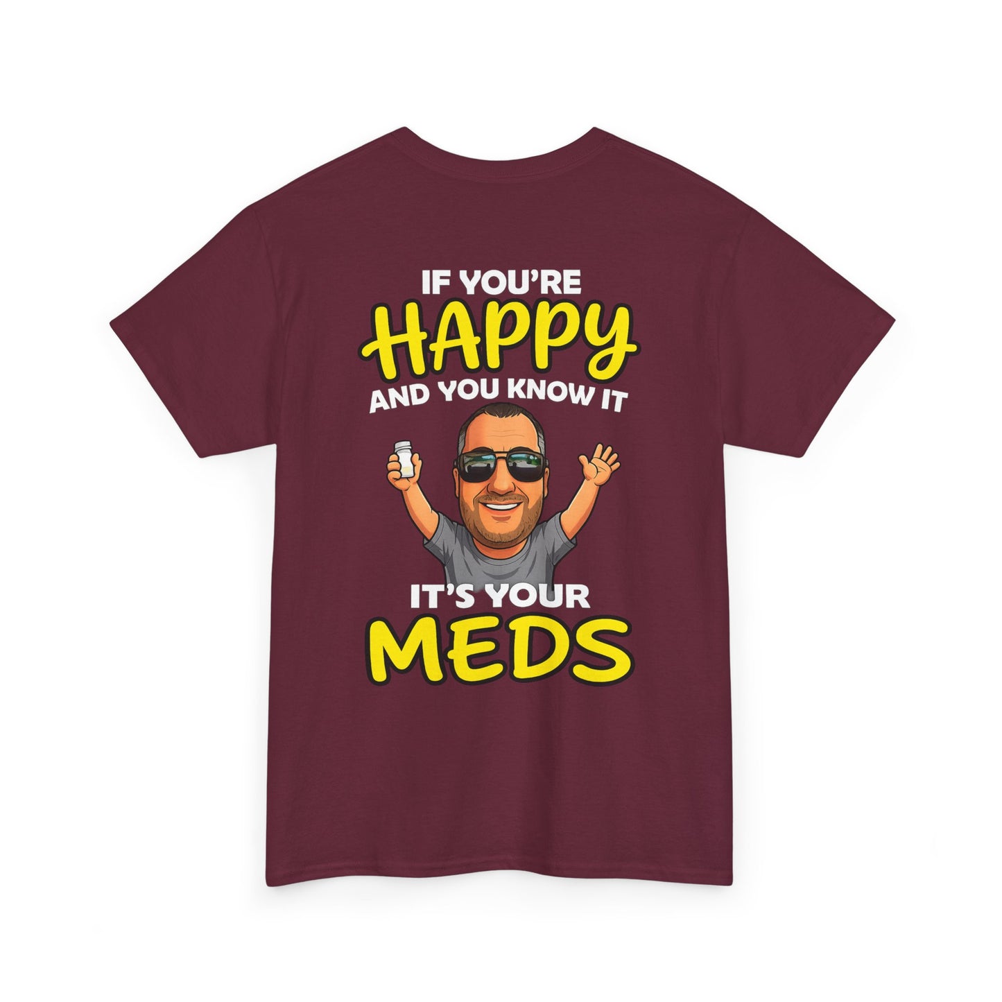 If You're Happy And You Know It It's Your Meds Tee