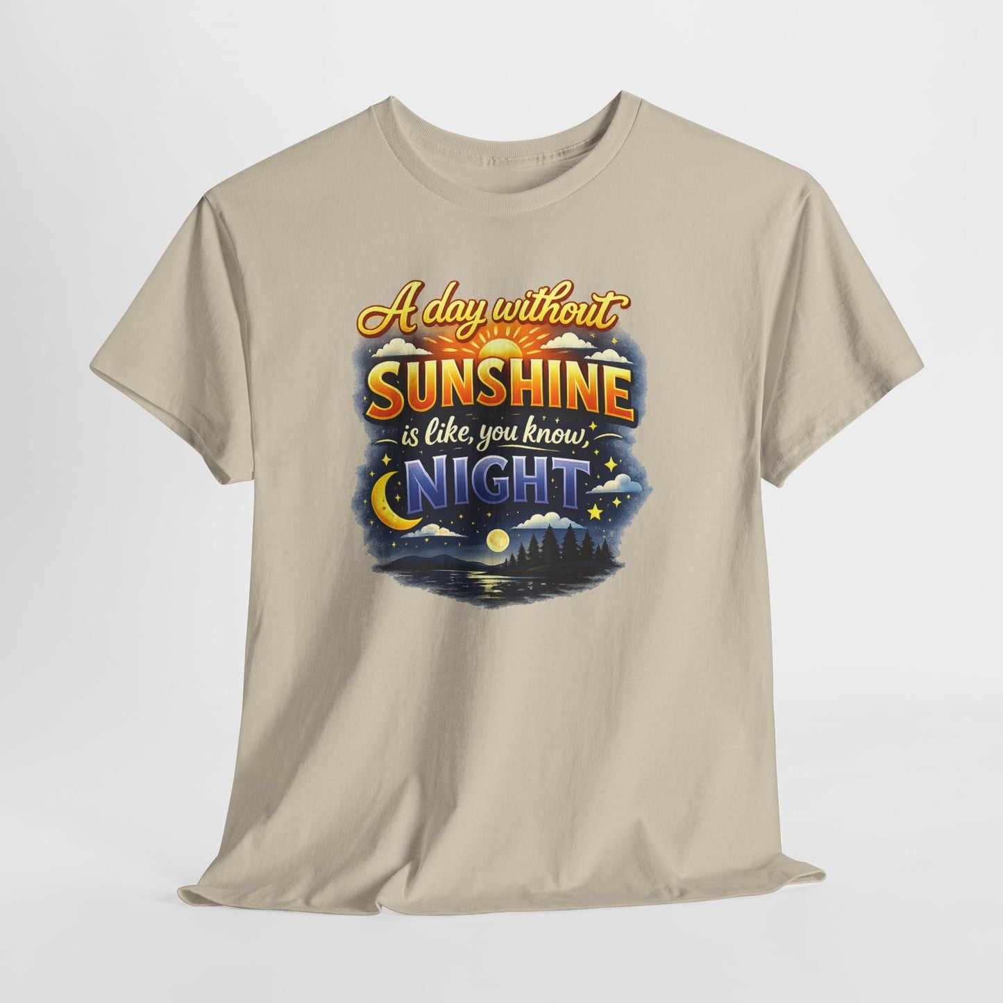 Sunshine & Night Quote Tee — "A Day Without Sunshine Is Like, You Know, Night" Graphic T-Shirt