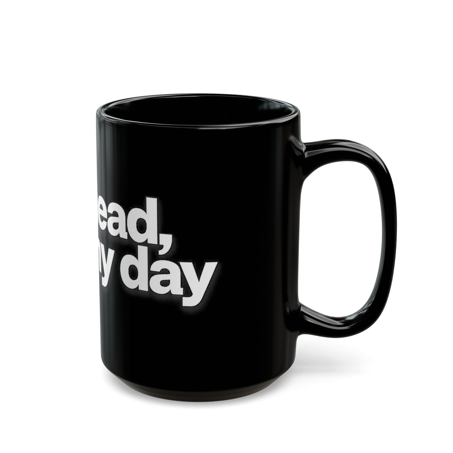 "Go ahead, make my day" Bold White Typography (11oz & 15oz). -Black Ceramic Mug