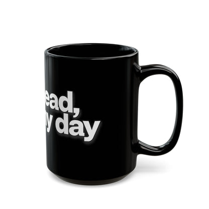 "Go ahead, make my day" Bold White Typography (11oz & 15oz). -Black Ceramic Mug