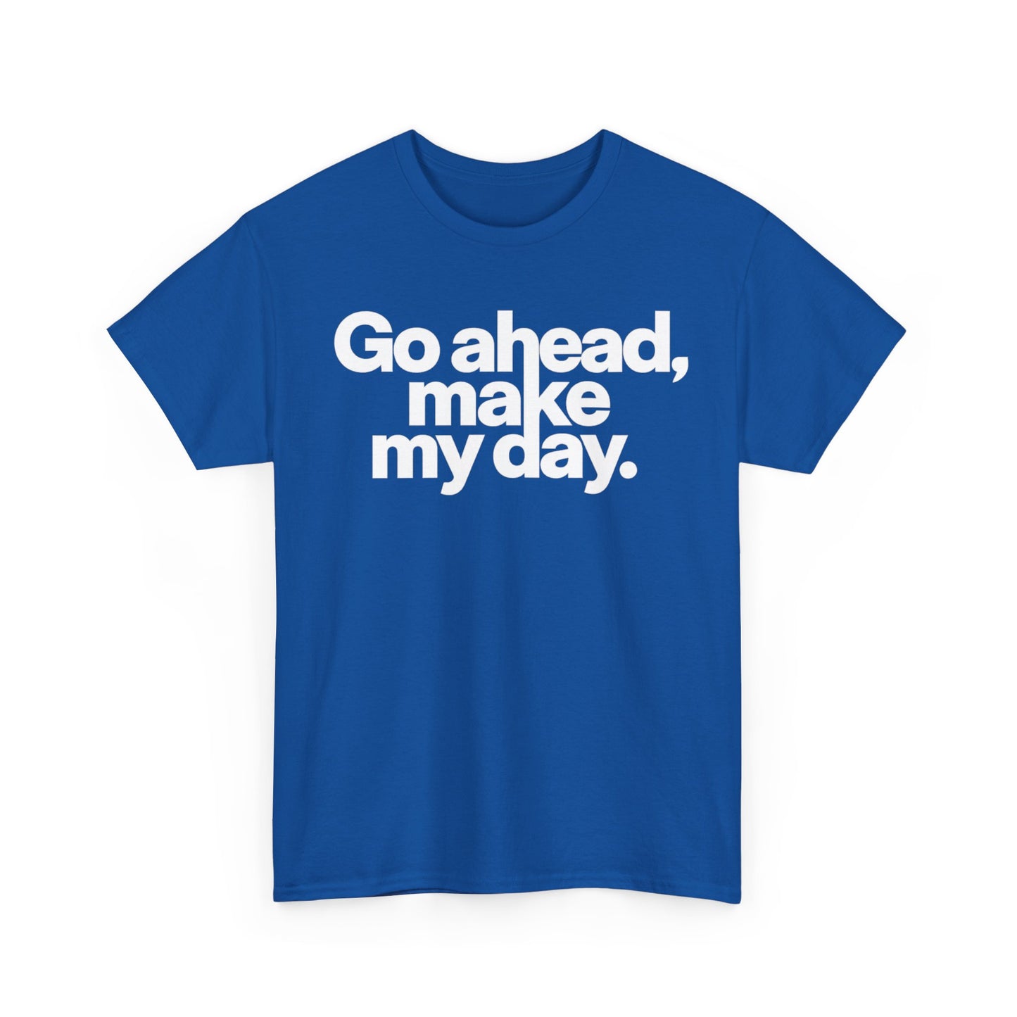 Go Ahead, Make My Day Tee — Bold White Text Graphic T-Shirt