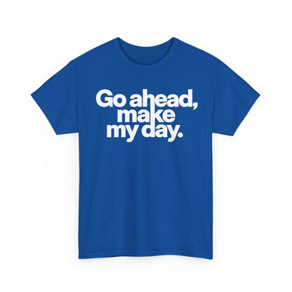 Go Ahead, Make My Day Tee — Bold White Text Graphic T-Shirt