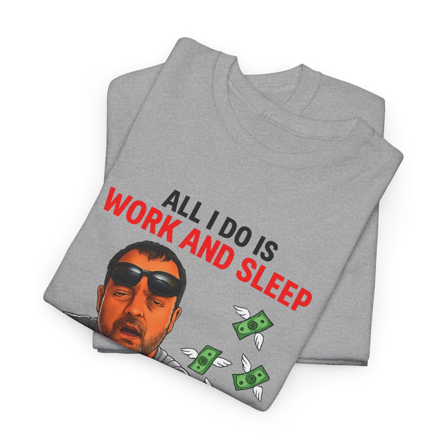 Graphic Tee — "All I Do Is Work and Sleep" Funny Money & Tired Humor Shirt