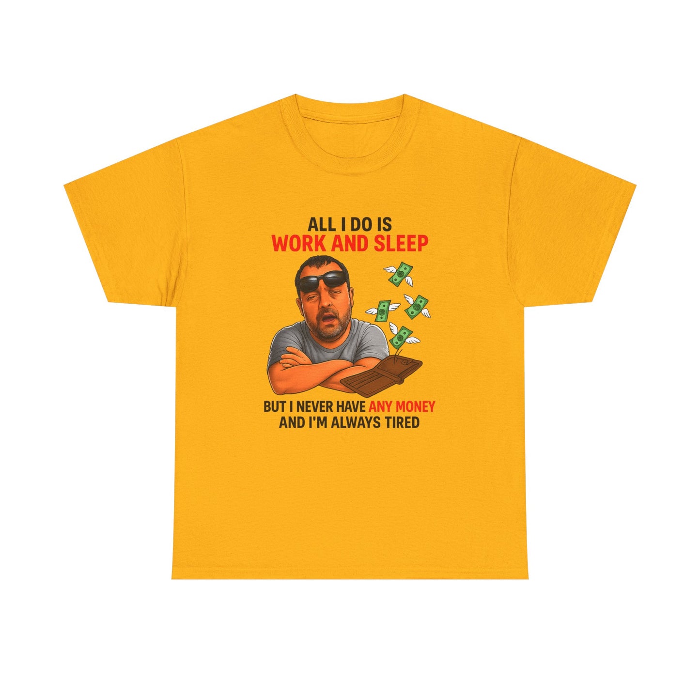 Graphic Tee — "All I Do Is Work and Sleep" Funny Money & Tired Humor Shirt