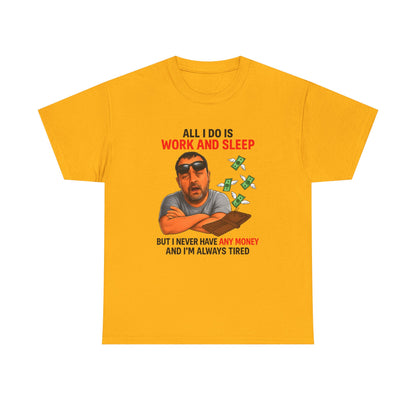 Graphic Tee — "All I Do Is Work and Sleep" Funny Money & Tired Humor Shirt