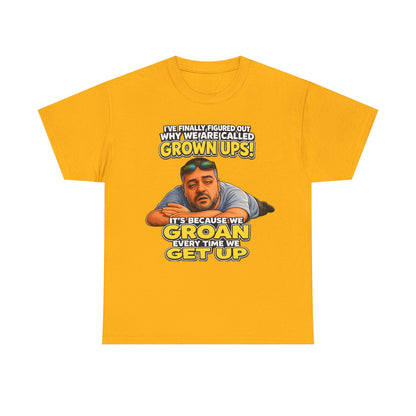 Funny "Grown Ups" T-Shirt — "We Groan Every Time We Get Up" Graphic Tee
