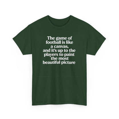 Football Quote Graphic Tee — "The game of football is like a canvas"