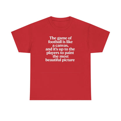 Football Quote Graphic Tee — "The game of football is like a canvas"