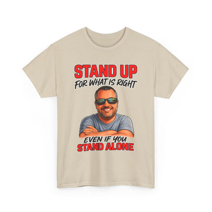 Stand Up For What Is Right T-Shirt — "Stand Up Even If You Stand Alone" Motivational Tee