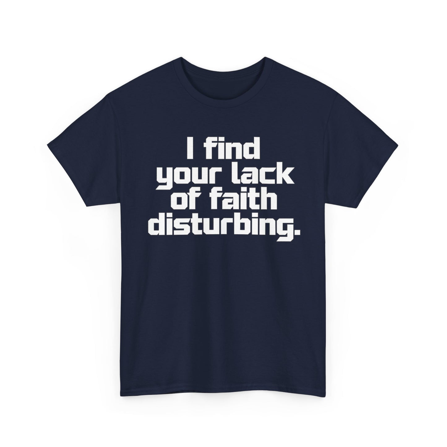 I Find Your Lack of Faith Disturbing T-Shirt