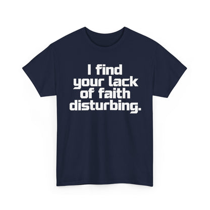 I Find Your Lack of Faith Disturbing T-Shirt