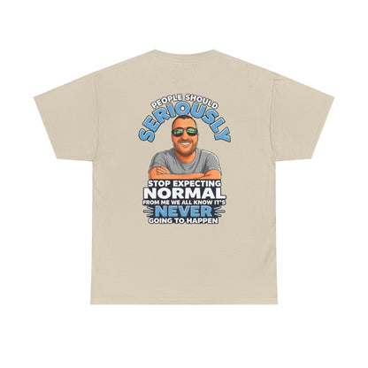 T‑Shirt — “People Should Seriously Stop Expecting Normal” Funny Graphic Tee