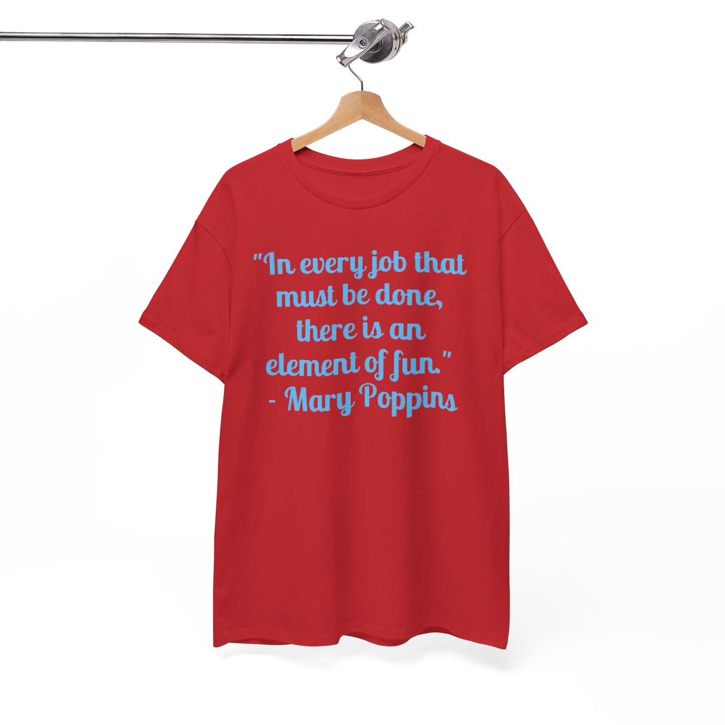 Mary Poppins Quote T-Shirt — "In every job that must be done, there is an element of fun."
