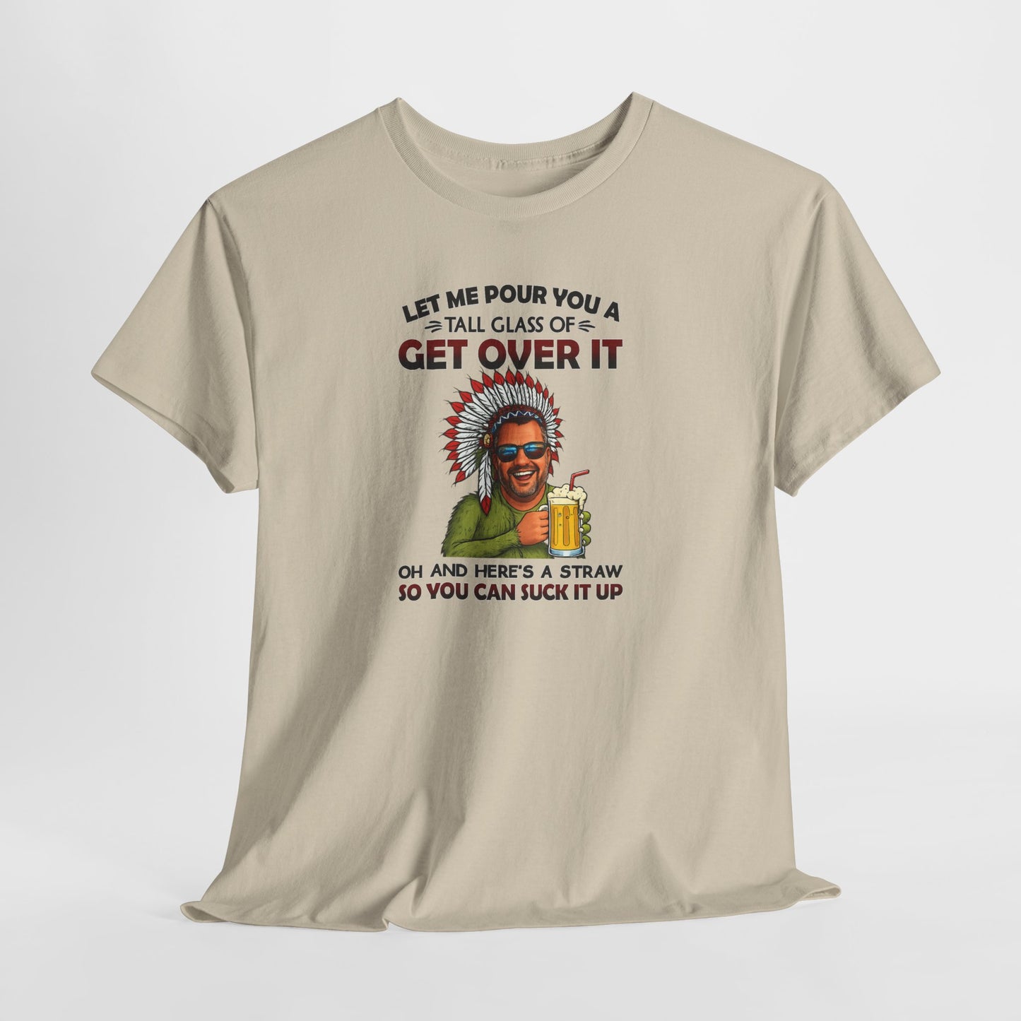 Get Over It Tee – Retro Native Chief Graphic Shirt with 'Let Me Pour You a Tall Glass of Get Over It' Slogan
