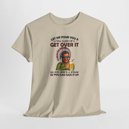 Get Over It Tee – Retro Native Chief Graphic Shirt with 'Let Me Pour You a Tall Glass of Get Over It' Slogan