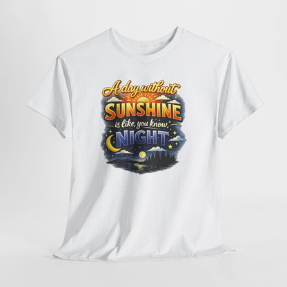 Sunshine & Night Quote Tee — "A Day Without Sunshine Is Like, You Know, Night" Graphic T-Shirt