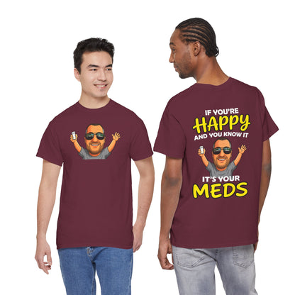 If You're Happy And You Know It It's Your Meds Tee