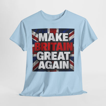 Make Britain Great Again T-Shirt — Union Jack Political Statement Tee