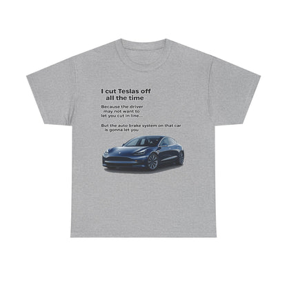 "I cut Teslas off all the time" Funny Quote Unisex Heavy Cotton Tee