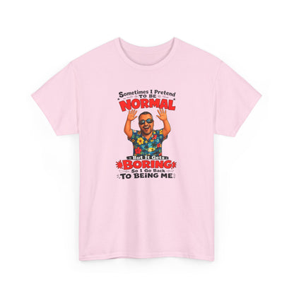 Funny Retro Graphic Tee — "Sometimes I Pretend To Be Normal But It Was Boring So I Went Back To Being Me"