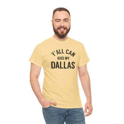 Y'all Can Kiss My Dallas Tee - Funny Texas Pride T-Shirt