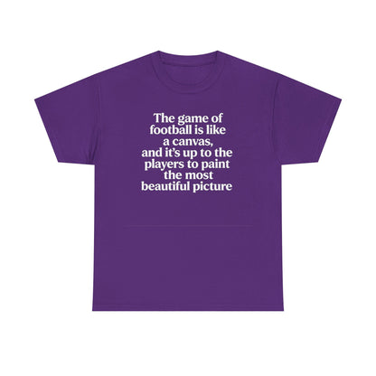 Football Quote Graphic Tee — "The game of football is like a canvas"
