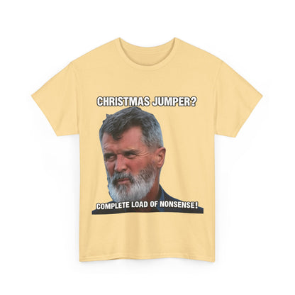 Funny Christmas Tee — "Christmas Jumper? Roy Keane Complete Load of Nonsense" Graphic Shirt