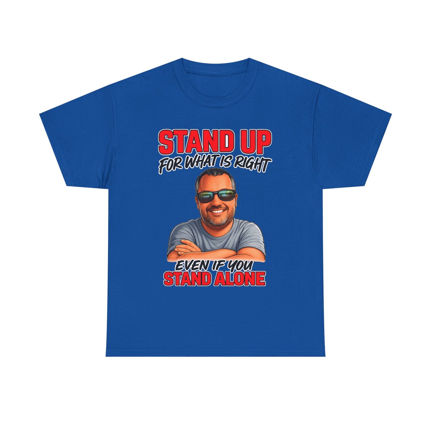Stand Up For What Is Right T-Shirt — "Stand Up Even If You Stand Alone" Motivational Tee