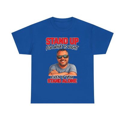 Stand Up For What Is Right T-Shirt — "Stand Up Even If You Stand Alone" Motivational Tee