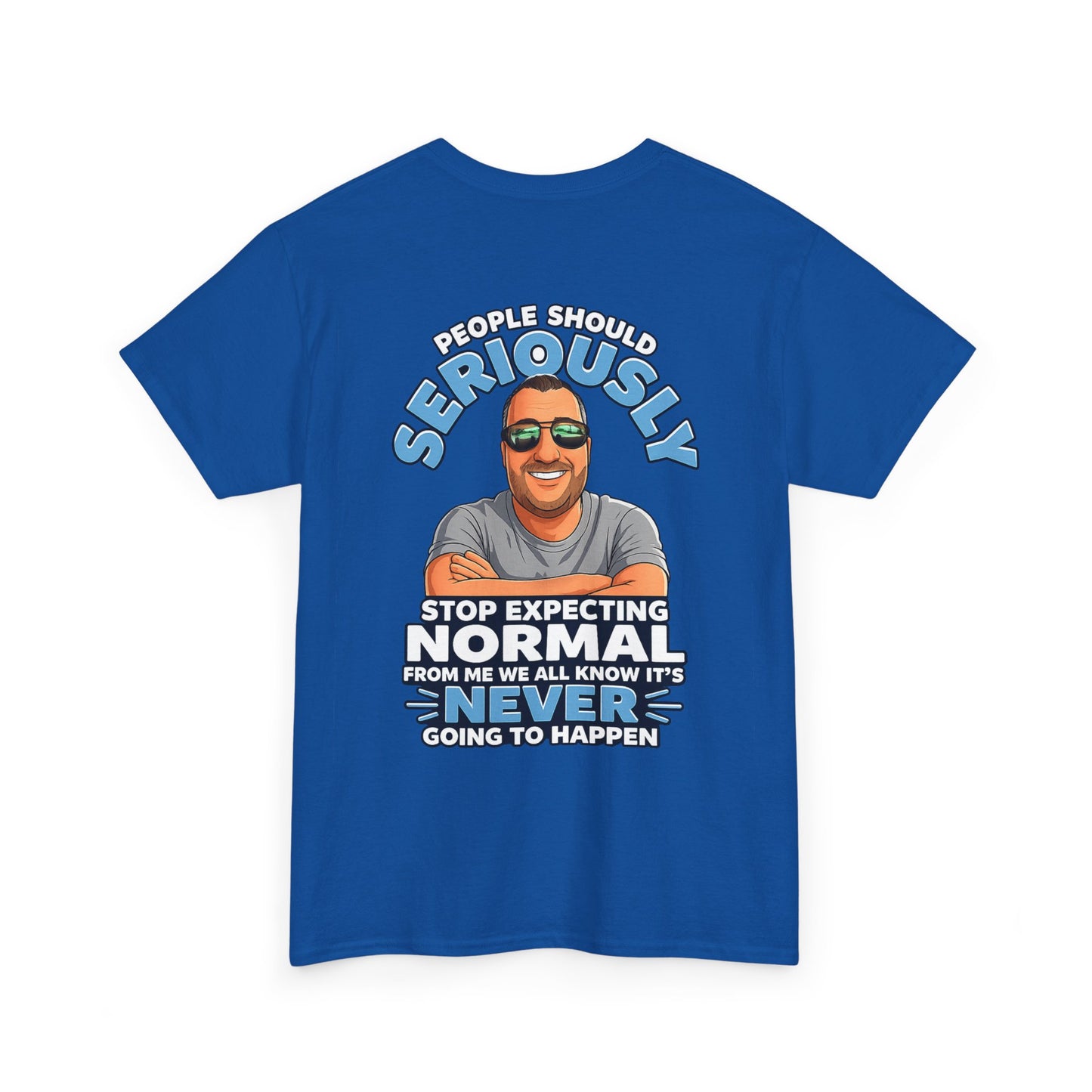T‑Shirt — “People Should Seriously Stop Expecting Normal” Funny Graphic Tee